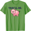 That'll Do Pig Tee That'll Do Awesome Farm Pig Tees And bags Decor Funny Animal T-Shirt - Grass Green