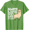 Llama Gifts For Llama Lovers Llama - Be Yourself Unless You Can Be A Llama T-Shirt - Grass Green