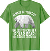 Polar Bear Gift Polar Bear Accessories & Stuff Funny Polar Bear Art For Men Women Boys Girls Sea Bear Lover T-Shirt - Grass Green