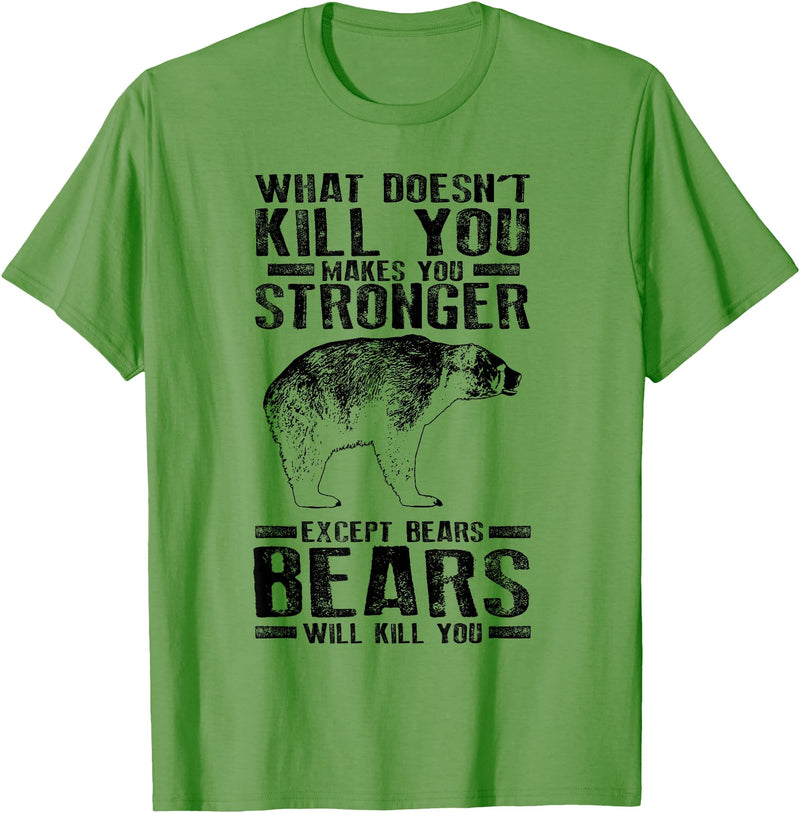 Cool Dainty Passionate Bear Lover T-shirts What Doesn't Kill You Makes You Stronger Except Bears Gift - Grass Green