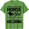 Mess Horse Girl Leave Gelding Country Farm Gift Mess With This Horse Girl And You Will Leave Here A Gelding T-Shirt - Grass Green