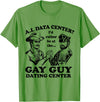 AI Data Center I’d Rather Be At The Gay Guy Dating Center T-Shirt - Grass Green