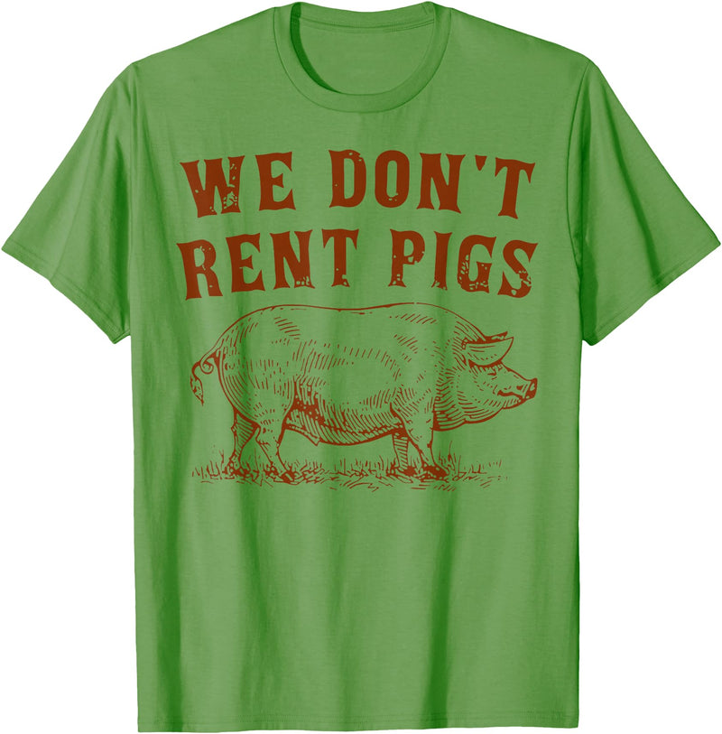 We Don’t Rent Pigs Tees We Don’t Rent Pigs Funny For Men Women T-Shirt - Grass Green