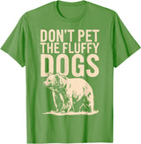 Grizzly Bear Don't Pet the Fluffy Dogs T-Shirt