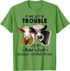 If We Get In Trouble It's My sister's Fault Shirt If We Get In Trouble It's My Sister's Fault Heifer Cow T-Shirt - Grass