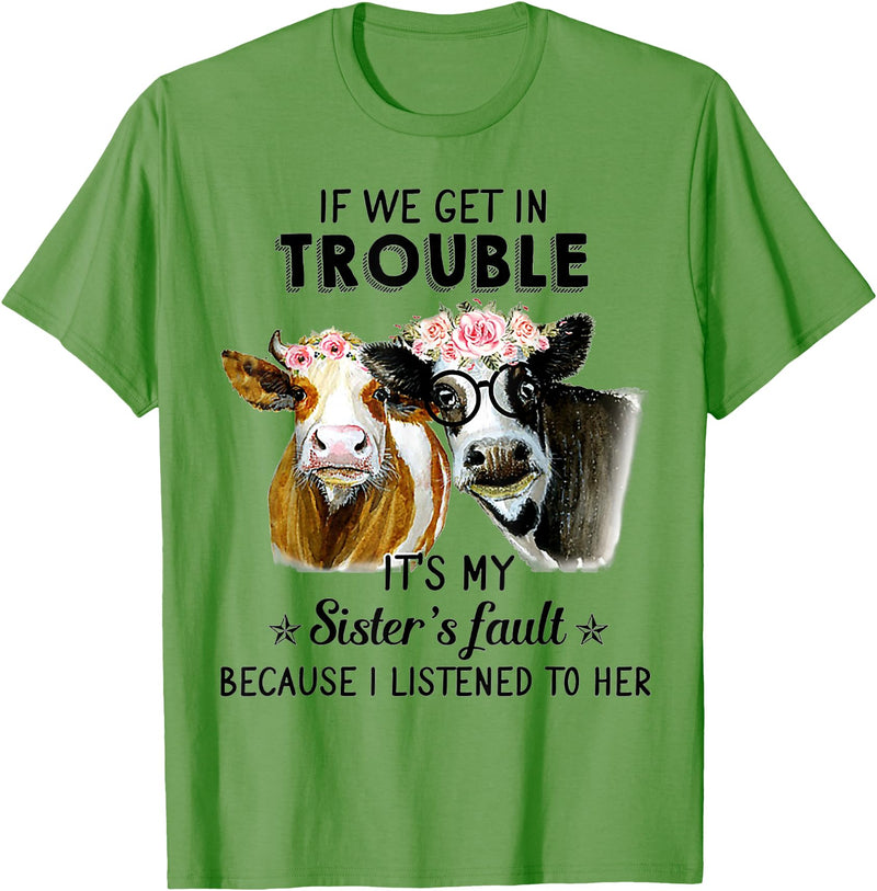 If We Get In Trouble It's My sister's Fault Shirt If We Get In Trouble It's My Sister's Fault Heifer Cow T-Shirt - Grass