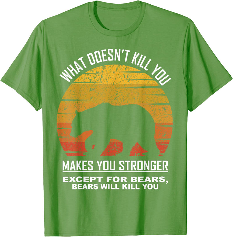 What Doesnt Kill You Makes You Stronger Bears Gift What Doesnt Kill You Makes You Stronger Except Bears Vintage T-Shirt - Grass Green