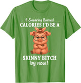 If Swearing Burned Calories I'd Be Funny Pig Tee If Swearing Burned Calories I'd Be A Skinny Funny Pig Lover T-Shirt - Grass Green