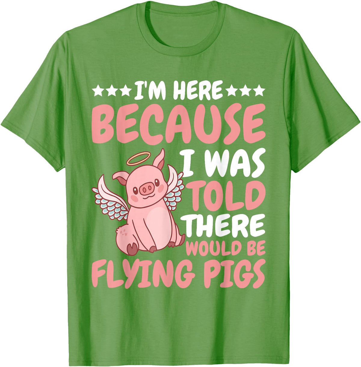 Flying Pigs FH I'm Here Because I Was Told There Would Be Flying Pigs |- T-Shirt - Grass Green