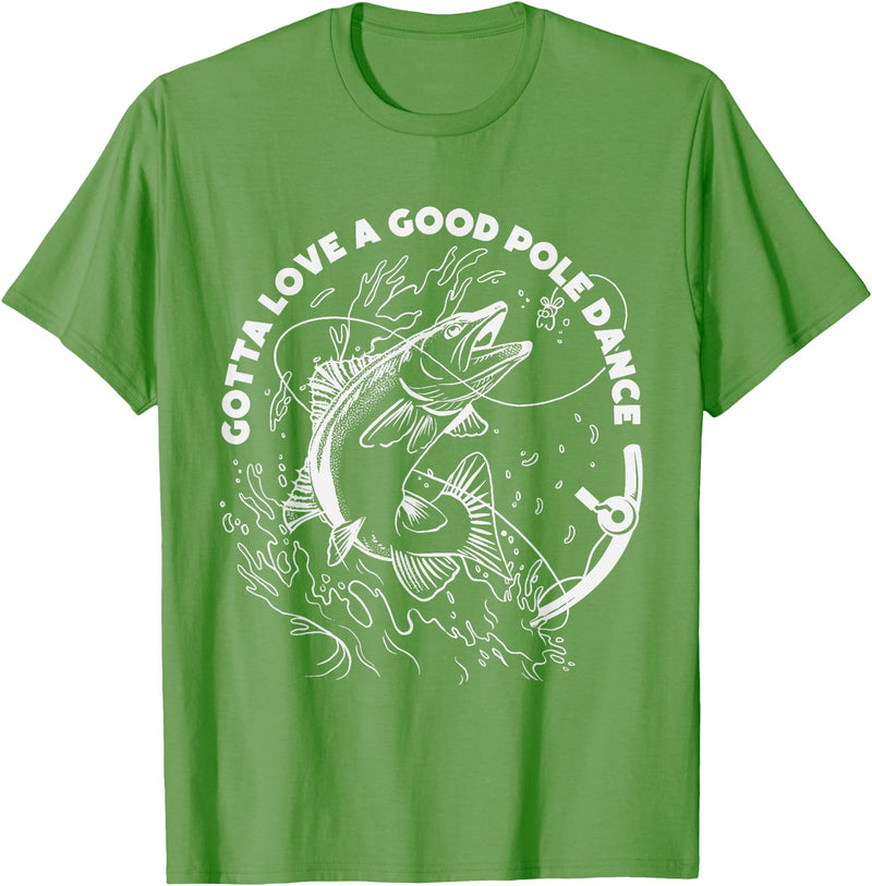 Fisherman Apparels & Fishing Gifts For Men & Women Gotta Love A Good Pole Dance, Fishing Fishermen Fish Angler T-Shirt - Grass Green