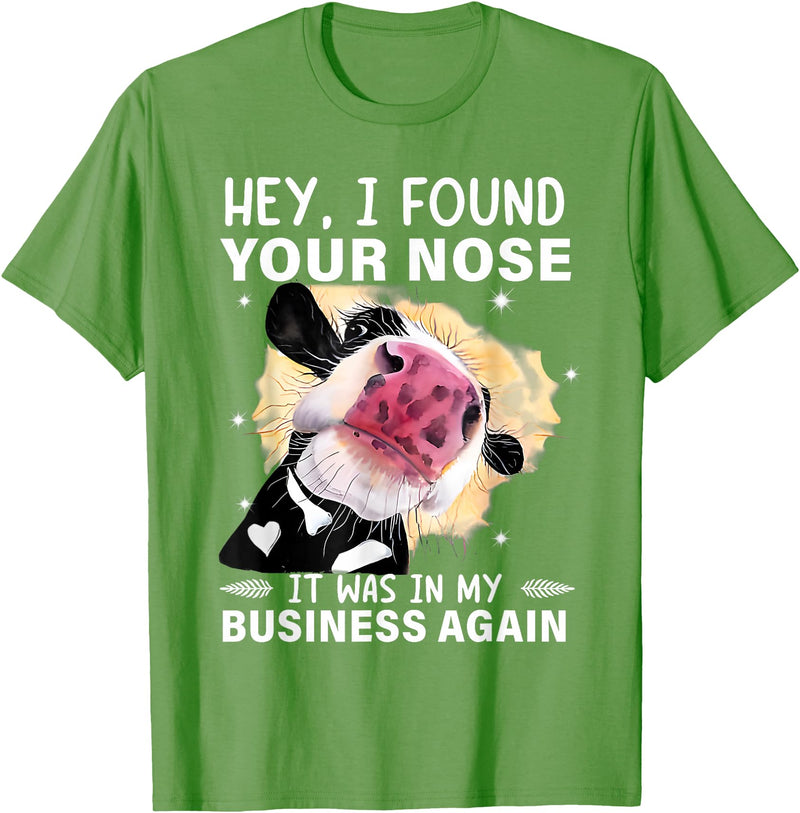 Cow Hey I Found Your Nose Shirt Hey I Found Your Nose It Was In My Business Again Funny Cow T-Shirt - Grass Green