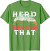 Herd That funny Farmer Tee Gift Cow Lover Farmer Herd That T-Shirt Cow Lover Funny Farmer Tee T-Shirt - Grass Green