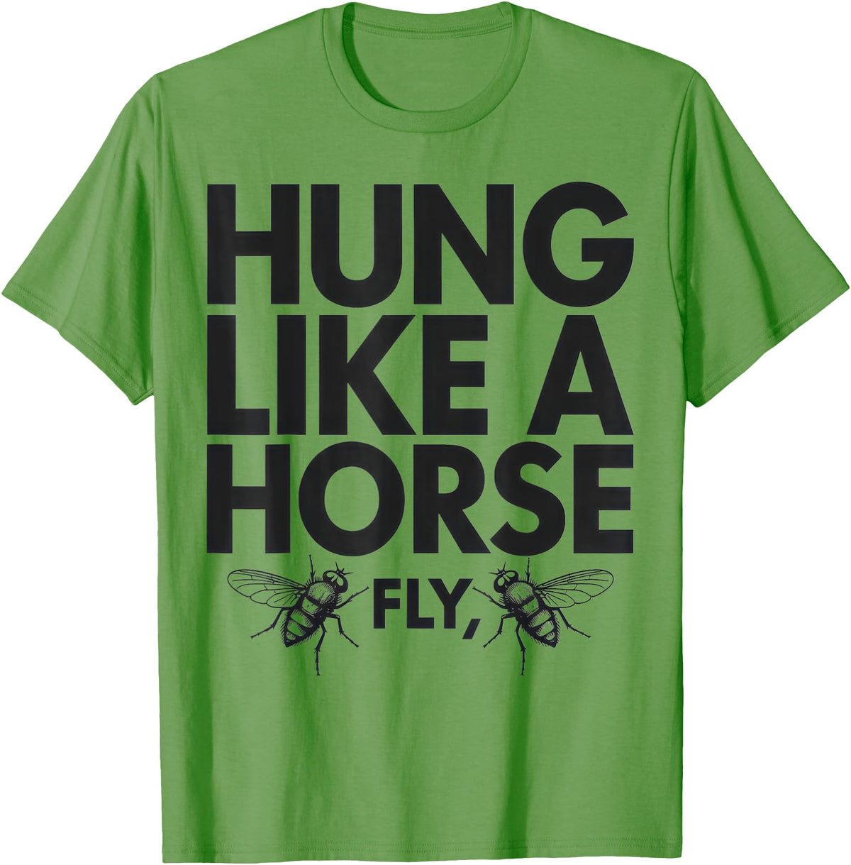 Creative Insect Apparel Hung Like A Horse Fly Funny Insect Humor For Animal Lovers T-Shirt - Grass Green