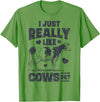 Legendairy Cow Co I Just Really Like Cows OK Funny Cow Lover Farmer Dairy Farm T-Shirt - Grass Green