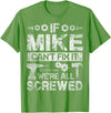 Father's Day Gift Funny Shirt - Mike Name Tee If Mike Can't Fix it We're All Screwed Funny Fathers Gift T-Shirt - Grass Green