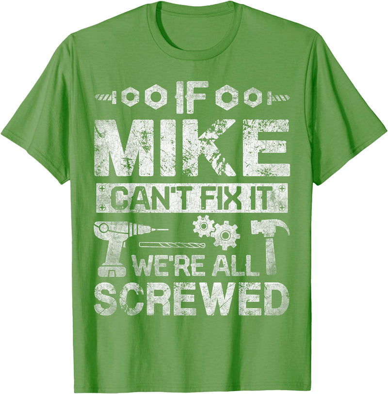 Father's Day Gift Funny Shirt - Mike Name Tee If Mike Can't Fix it We're All Screwed Funny Fathers Gift T-Shirt - Grass Green