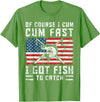 Fisherman Fishing Gifts Naturally I Cum Fast I Have Fish To Catch T-Shirt - Grass Green