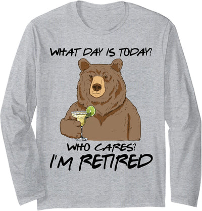 Bear Drink Margarita What Day Is Today Who Cares I'm Retired Long Sleeve Shirt