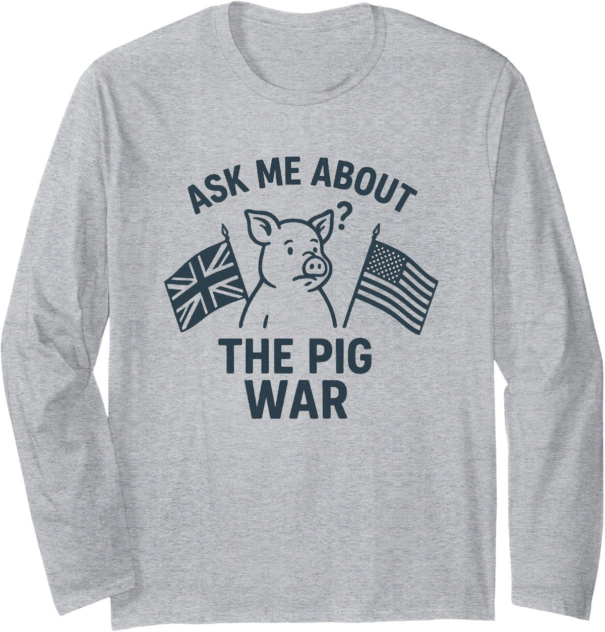 American History Stuff Ask Me About the Pig War – Funny History Buff Long Sleeve T-Shirt - As Pictured