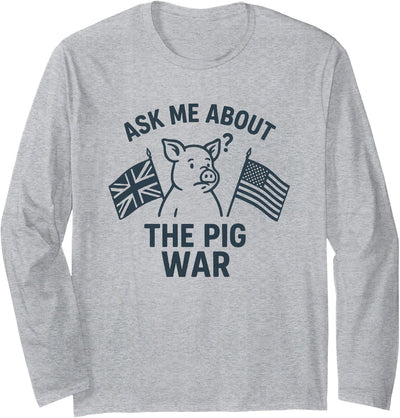 Ask Me About the Pig War – Funny History Buff Long Sleeve Shirt