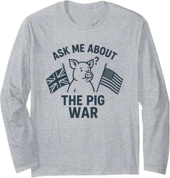 American History Stuff Ask Me About the Pig War – Funny History Buff Long Sleeve T-Shirt - As Pictured