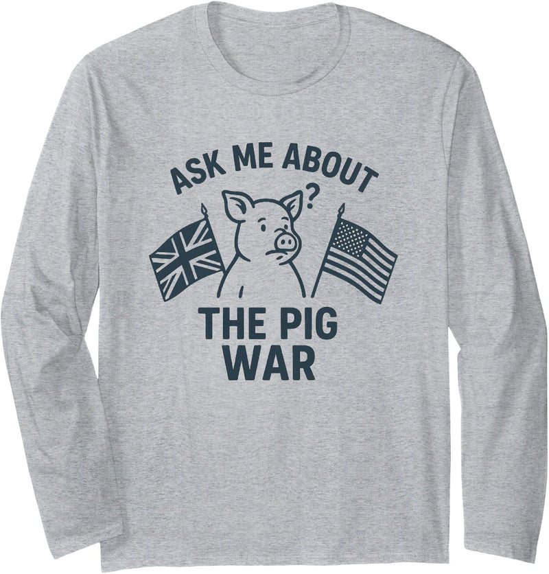 American History Stuff Ask Me About the Pig War – Funny History Buff Long Sleeve T-Shirt - As Pictured