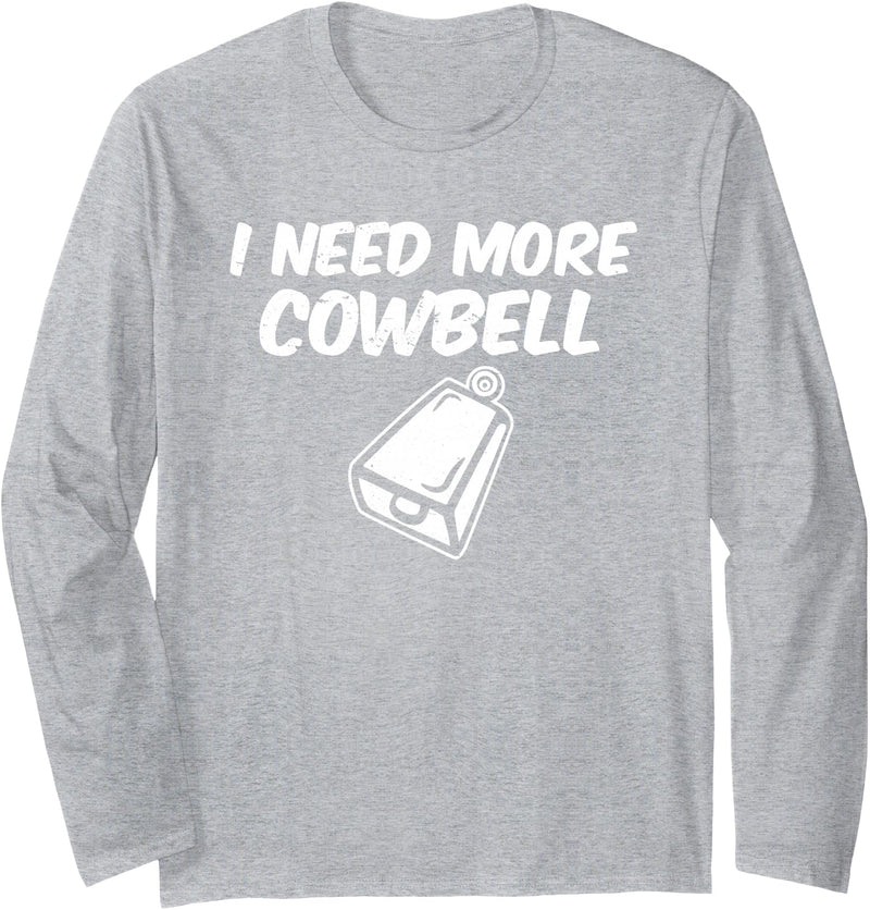 I Need More Cowbell Long Sleeve T-Shirt - Heather Grey