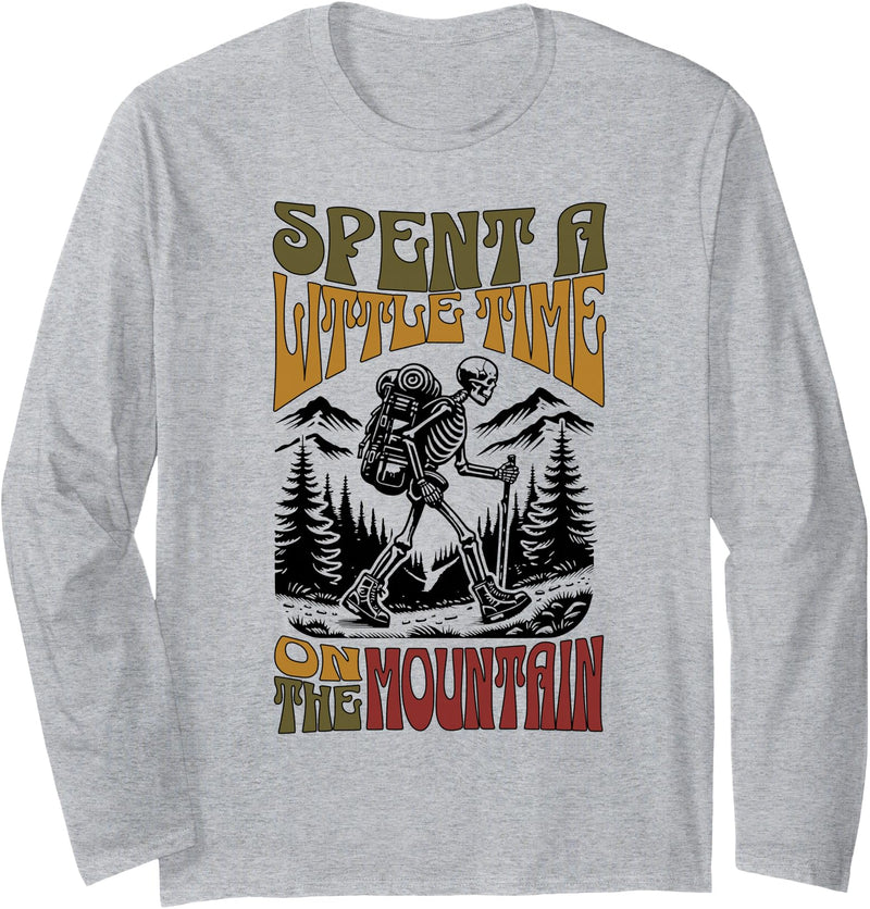 Funny Skeleton Hiker Tee Shirt Spent A Little Time On The Mountain - Skeleton Hiker Long Sleeve T-Shirt - As Pictured