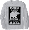 Do Not Feed The Giant Hamsters - Alaska Do Not Feed The Giant Hamsters Grizzly Bear Funny Alaska Long Sleeve T-Shirt - As Pictured