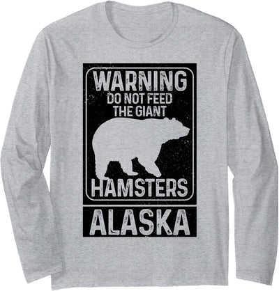 Do Not Feed The Giant Hamsters Grizzly Bear Funny Alaska Long Sleeve T-Shirt