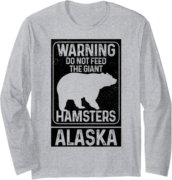 Do Not Feed The Giant Hamsters - Alaska Do Not Feed The Giant Hamsters Grizzly Bear Funny Alaska Long Sleeve T-Shirt - As Pictured