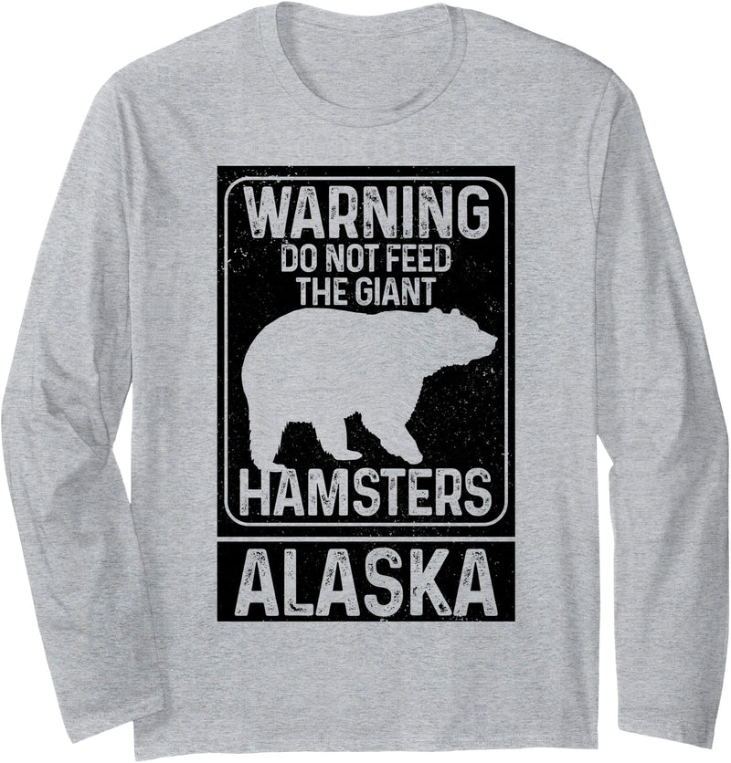 Do Not Feed The Giant Hamsters - Alaska Do Not Feed The Giant Hamsters Grizzly Bear Funny Alaska Long Sleeve T-Shirt - As Pictured