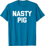 Funny Shirt With Saying & Funny T-Shirts Nasty Pig T-Shirt funny saying sarcastic novelty humor cool T-Shirt - Sapphire Blue