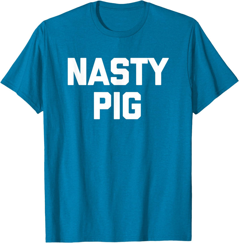 Funny Shirt With Saying & Funny T-Shirts Nasty Pig T-Shirt funny saying sarcastic novelty humor cool T-Shirt - Sapphire Blue