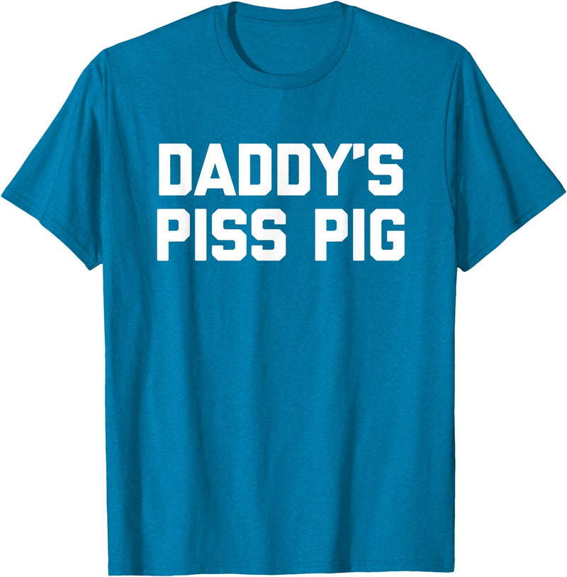 Funny Sayings & Funny Designs Daddy's Piss Pig - Funny Saying Sarcastic Novelty Urine Piss T-Shirt - Sapphire Blue