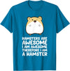 Hamsters are Awesome I'm Awesome Therefore I am a Hamster T-Shirt - Sapphire Blue