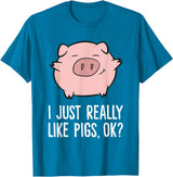 Funny Pigs Gifts And Pig Farmer Apparels Pigs Lover I Just Really Like Pigs, OK? Cute Pigs T-Shirt - Sapphire Blue