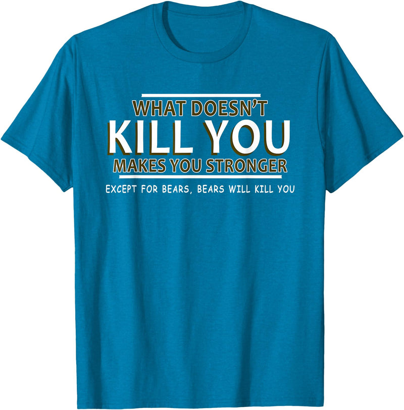 CyberCPU What Doesn't Kill You Makes You Stronger (Except Bears) T-Shirt - Sapphire Blue