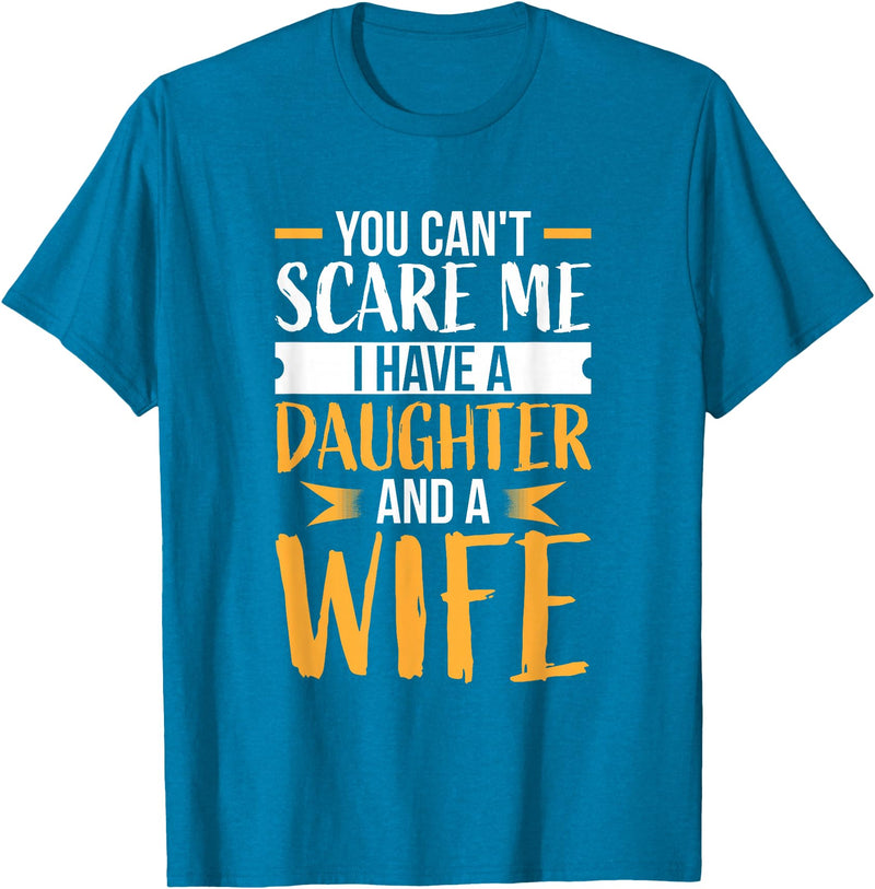 Fahter's Day Tee Shirt Mens You Can't Scare Me I Have One Daughter and A Wife T-Shirt T-Shirt - Sapphire Blue