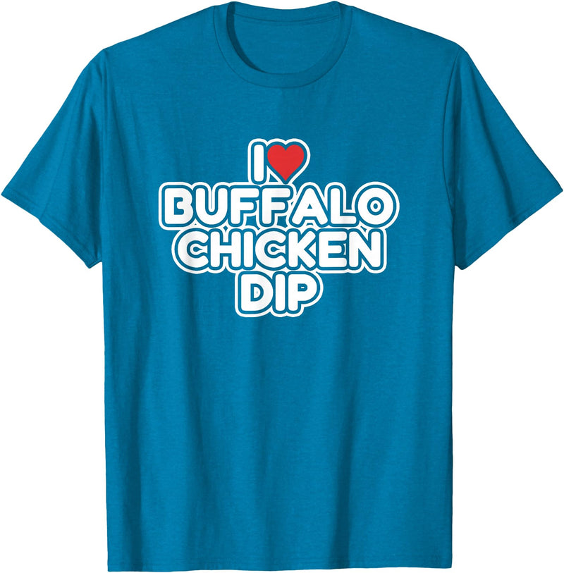 I Love Buffalo Chicken Dip Designs I Love Buffalo Chicken Dip T-Shirt - Sapphire Blue