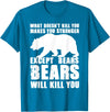 Wild Grizzly Brown Big Animal Creature Hunter What Doesn't Kill You Makes You Stronger Except Bears Gifts T-Shirt - Sapphire Blue