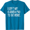Funny Guinea Pig Typography Tees I Left My Guinea Pig To Be Here T-Shirt - Sapphire Blue