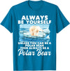 Funny Polar Bear Shirts Always Be Yourself Unless - Polar Bear Zoo Animal Lover T-Shirt - Sapphire Blue