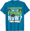 Fishing Graduation CG Funny Can I Go Fishing Now Graduation For Him Her T-Shirt - Sapphire Blue