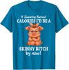 If Swearing Burned Calories I'd Be Funny Pig Tee If Swearing Burned Calories I'd Be A Skinny Funny Pig Lover T-Shirt - Sapphire Blue