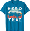 Herd That funny Farmer Tee Gift Cow Lover Farmer Herd That T-Shirt Cow Lover Funny Farmer Tee T-Shirt - Sapphire Blue