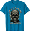 Skeleton Die With Memories Not Dreams Tee Skeleton Die with Memories Not Dreams T-Shirt - Sapphire Blue