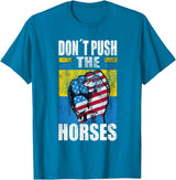 Funny Humorous and Meme quotes Ukraine Don´t Push the Horses - Funny Meme Quote for Sarcastic Minds T-Shirt - Sapphire Blue