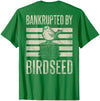 Bankrupted By Birdseed Bird Watching Humor Bankrupted By Birdseed Funny Bird Watching Lover 2 Sides T-Shirt - size chart