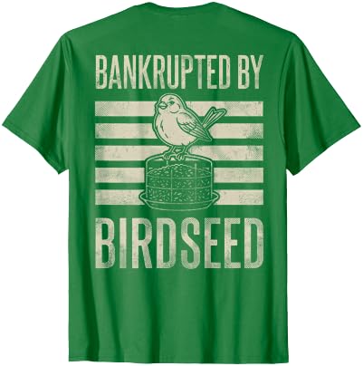 Bankrupted By Birdseed Bird Watching Humor Bankrupted By Birdseed Funny Bird Watching Lover 2 Sides T-Shirt - size chart